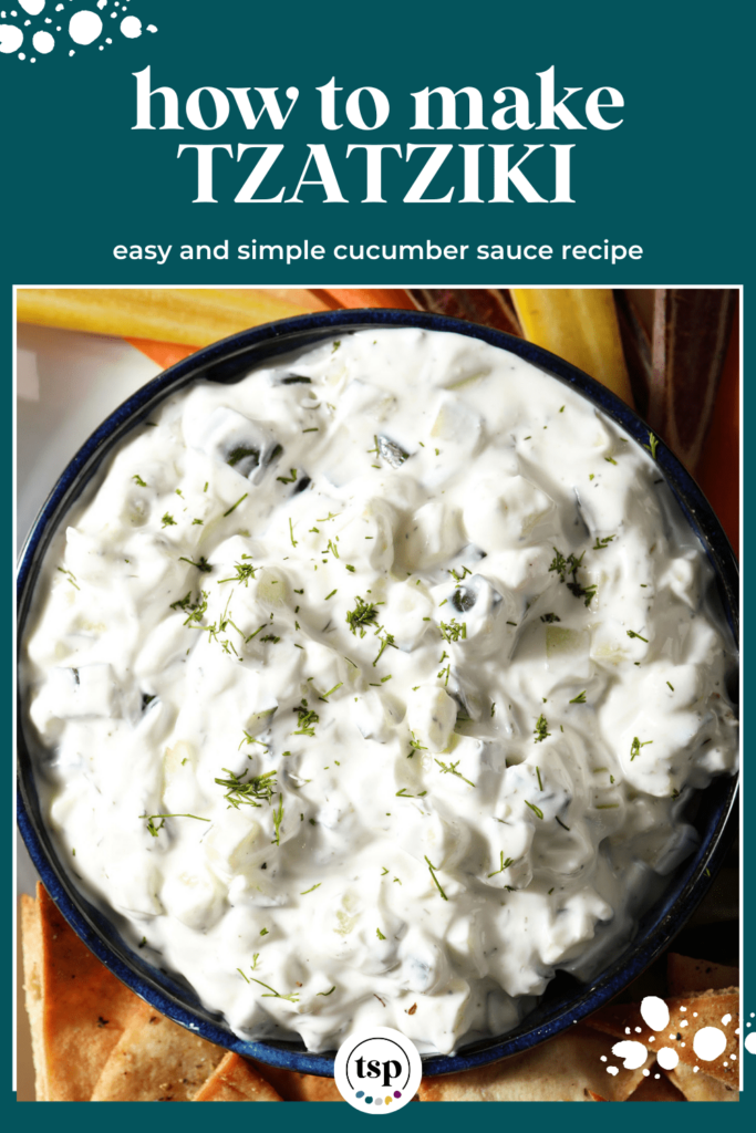 Close up of a bowl of tzatziki sauce surrounded by carrot slivers and pita chips with the text how to make tzatziki easy and simple cucumber sauce recipe