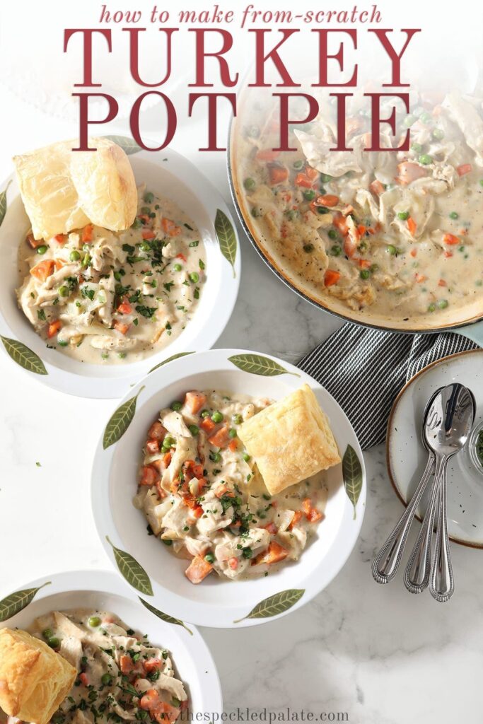 Three servings of Turkey Pot Pie in decorative dishes sit next to the casserole dish, a plate holding baked puff pastry squares and a plate holding spoons with the text 'how to make from-scratch turkey pot pie'