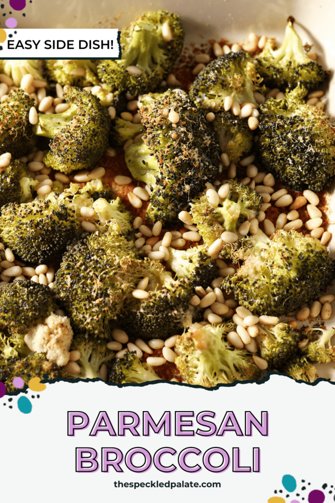 Close up of Roasted Broccoli with Parm and Pine Nuts in a serving dish with the text Parmesan Broccoli