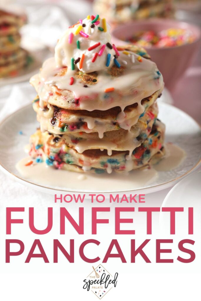 A stack of Sprinkle Pancakes on a white plate with the text how to make funfetti pancakes