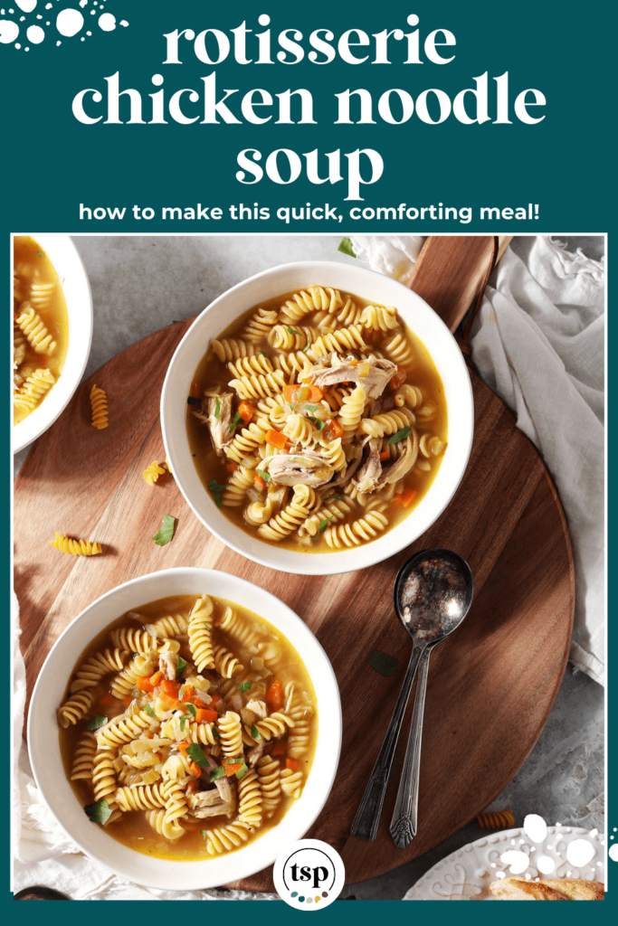 Two bowls of Chicken Noodle Soup on a wooden board with the text Rotisserie Chicken Noodle Soup how to make this quick, comforting meal