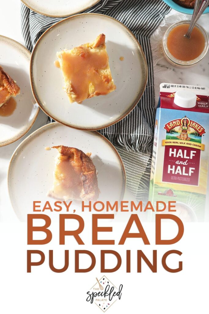 Four plates holding bread pudding drizzled with caramel sauce sit next to the baking dish for the bread pudding and a quart of Land OÕLakes Half & Half with the text 'easy, homemade bread pudding'