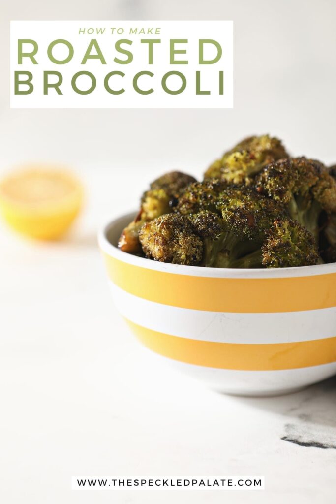 Roasted Broccoli in a yellow and white striped bowl sitting on a marble counter with the text 'how to make roasted broccoli'