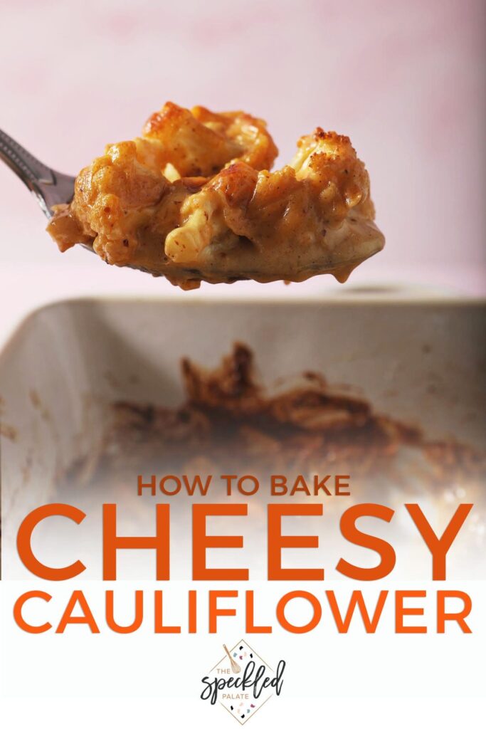 A spoon lifts a serving of cheesy cauliflower out of a casserole with the text how to bake cheesy cauliflower