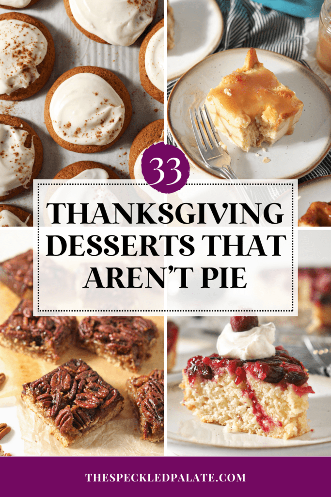 collage of four desserts that aren't pie with the text 33 thanksgiving desserts that aren't pie