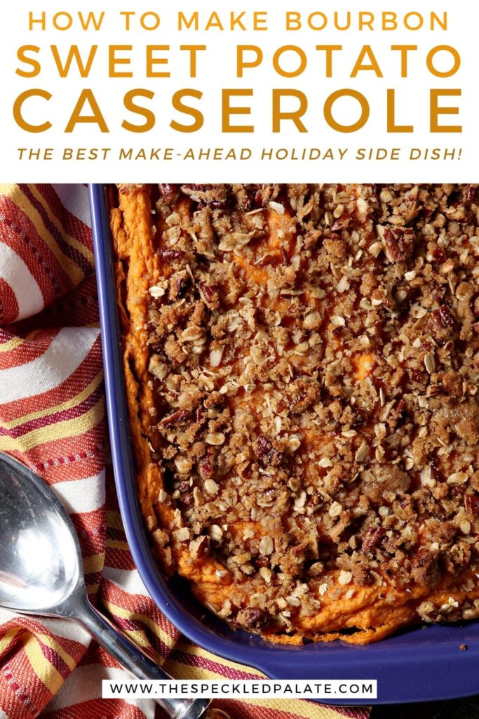 Close up of a casserole dish holding baked Bourbon Sweet Potato Casserole next to a silver serving spoon with the words 'how to make bourbon sweet potato casserole. the best make ahead holiday side dish!'