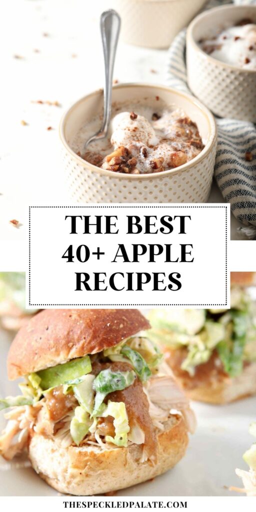Collage of two images showing an apple crisp with ice cream and chicken sliders with an apple coleslaw with the text: The Best 40+ Apple Recipes