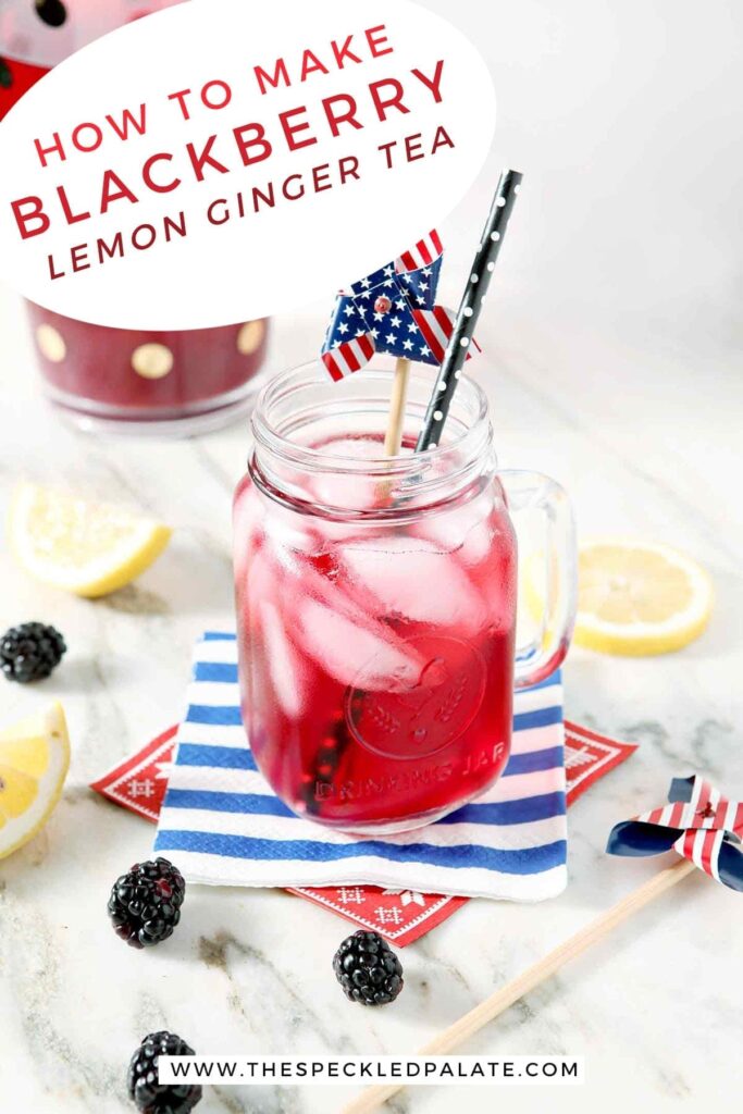 A mason jar holds a serving of blackberry tea with ice cubes and a patriotic pinwheel garnish with the text 'how to make blackberry lemon ginger tea'