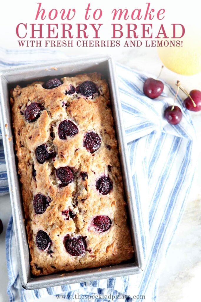 A loaf of Fresh Cherry Bread in its pan on top of a blue and white striped towel with the text 'how to make cherry bread with fresh cherries and lemons'