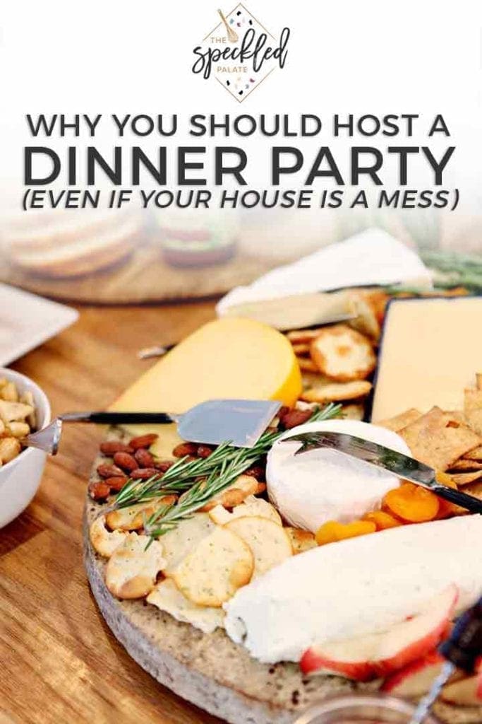 Pinterst graphic about WHY you should host a dinner party, even if your house is messy, featuring a cheese board