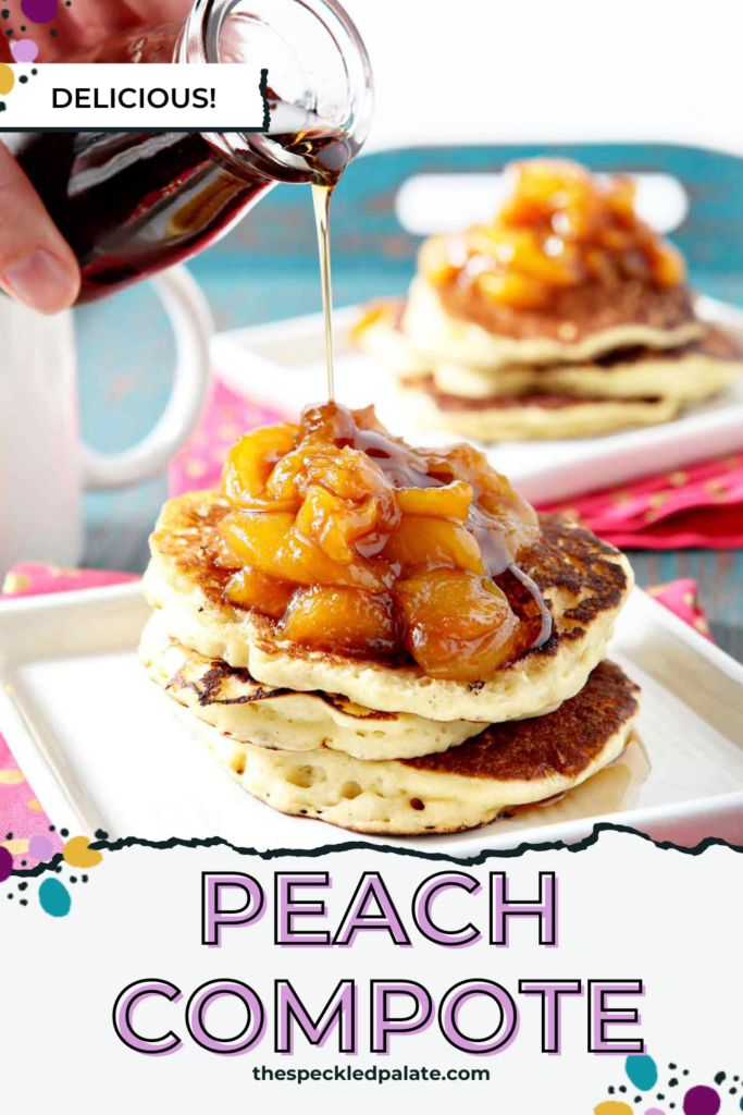 Maple syrup pours over a stack of pancakes topped with peach compote with the text Peach Compote