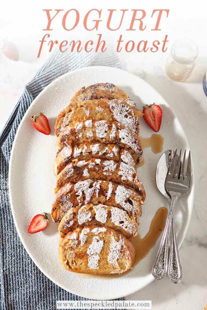 Overhead of Yogurt French Toast, drizzled in maple syrup and sprinkled with powdered sugar, with Pinterest text