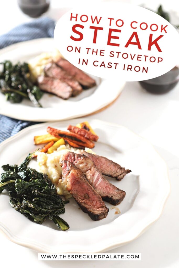 Two plates hold steak slices with greens, potatoes and carrots with text "how to cook steak on the stovetop in cast iron"