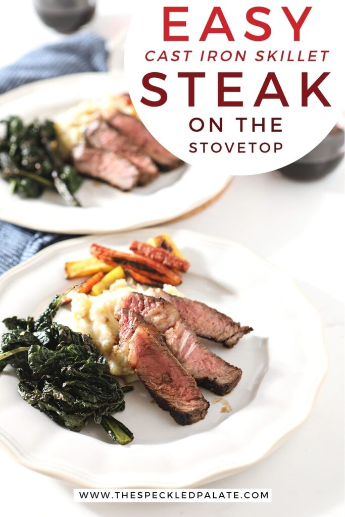 Two plates hold steak slices with greens, potatoes and carrots with text "easy cast iron skillet steak on the stovetop"