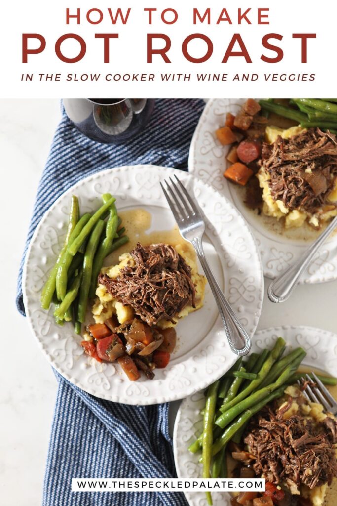 Three plates hold shredded slow cooker pot roast with mashed potatoes, steamed green beans and slow cooked veggies from above with the text 'how to make pot roast in the slow cooker with wine and veggies'