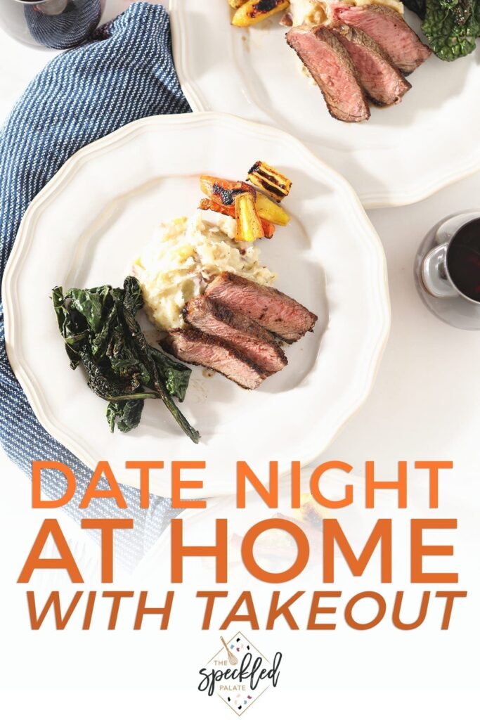 Sliced ribeye on a white plate with potatoes, greens and carrots with the text 'date night at home with takeout'