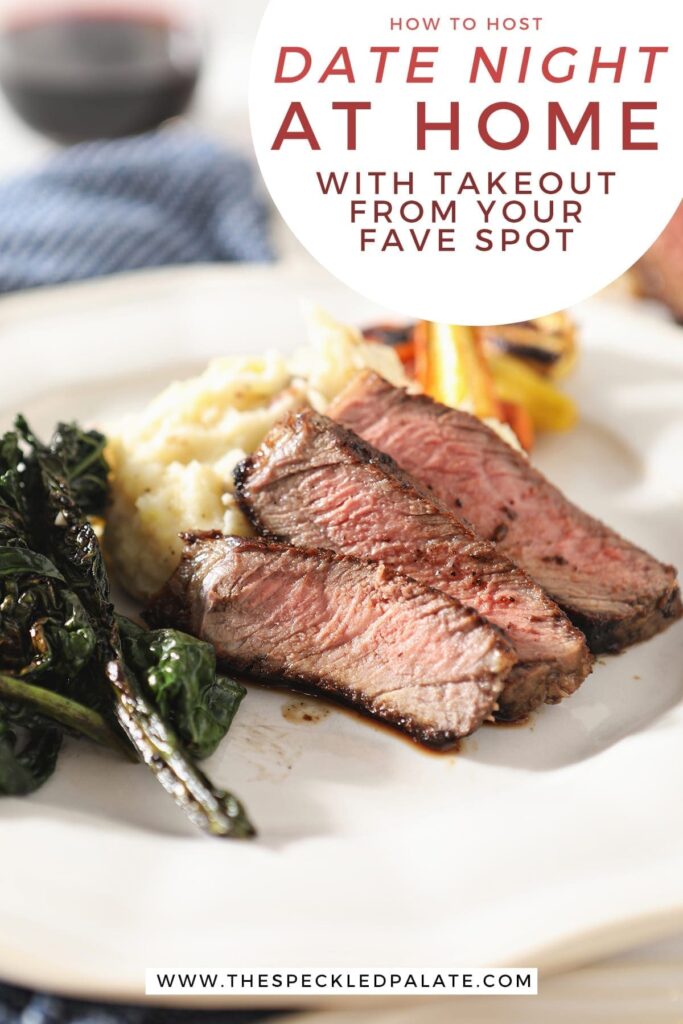 Close up of sliced ribeye on a plate with potatoes, greens and carrots with the text 'how to host date night at home with takeout from your fave spot'