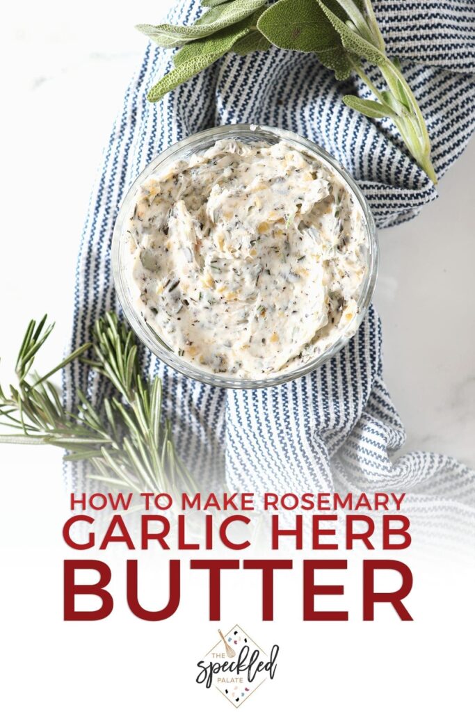 Blended herb butter in a glass bowl on a blue striped towel surrounded by fresh sage and rosemary with the text 'how to make rosemary garlic herb butter'