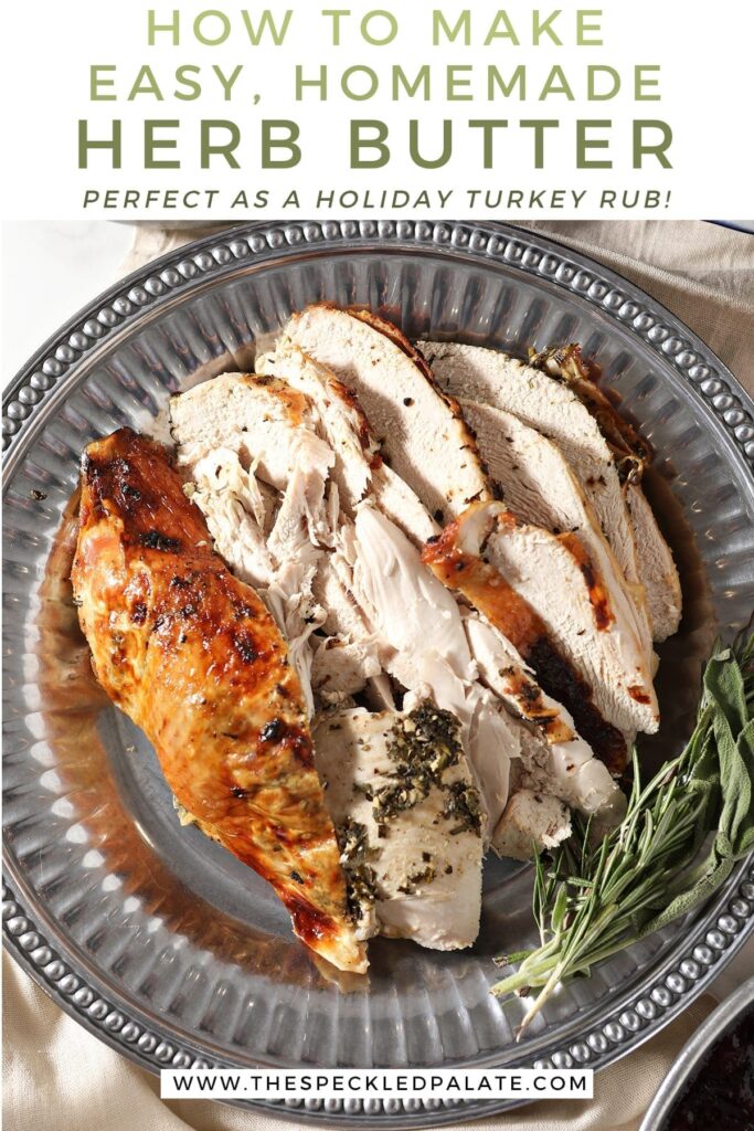 Close up of roasted turkey breast with herb butter on a silver platter with the text 'how to make easy, homemade herb butter. perfect as a holiday turkey rub!'