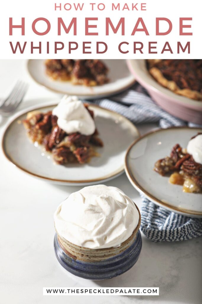 A blue pottery bowl holding a serving of homemade sweetened whipped cream next to three plates holding slices of pecan pie with the text 'how to make homemade whipped cream'