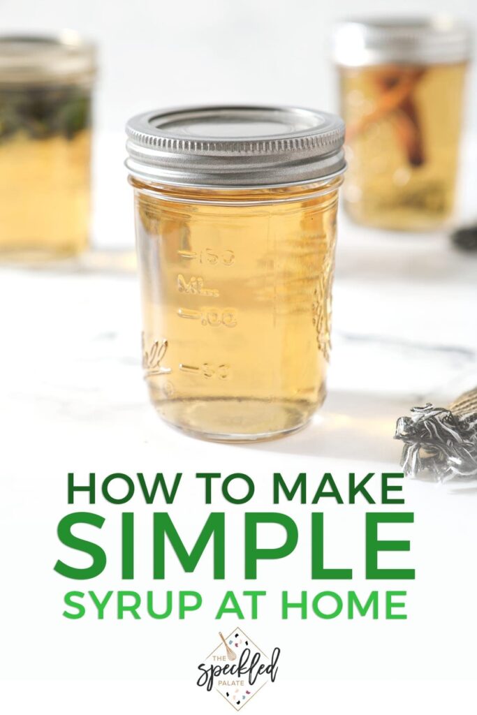 A mason jar holding regular simple syrup sits on front of two other jars holding mint simple syrup and cinnamon simple syrup on a marble surface with the text 'how to make simple syrup at home'