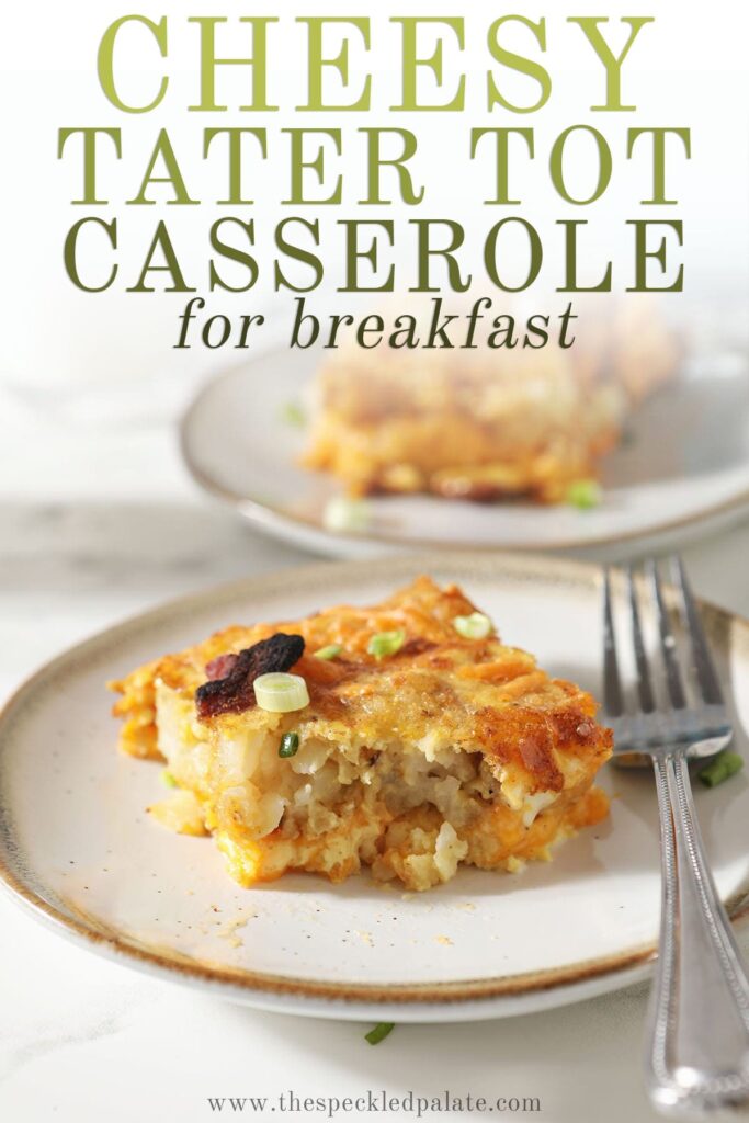 A slice of breakfast casserole on a plate with a fork with the text 'cheesy tater tot casserole for breakfast'