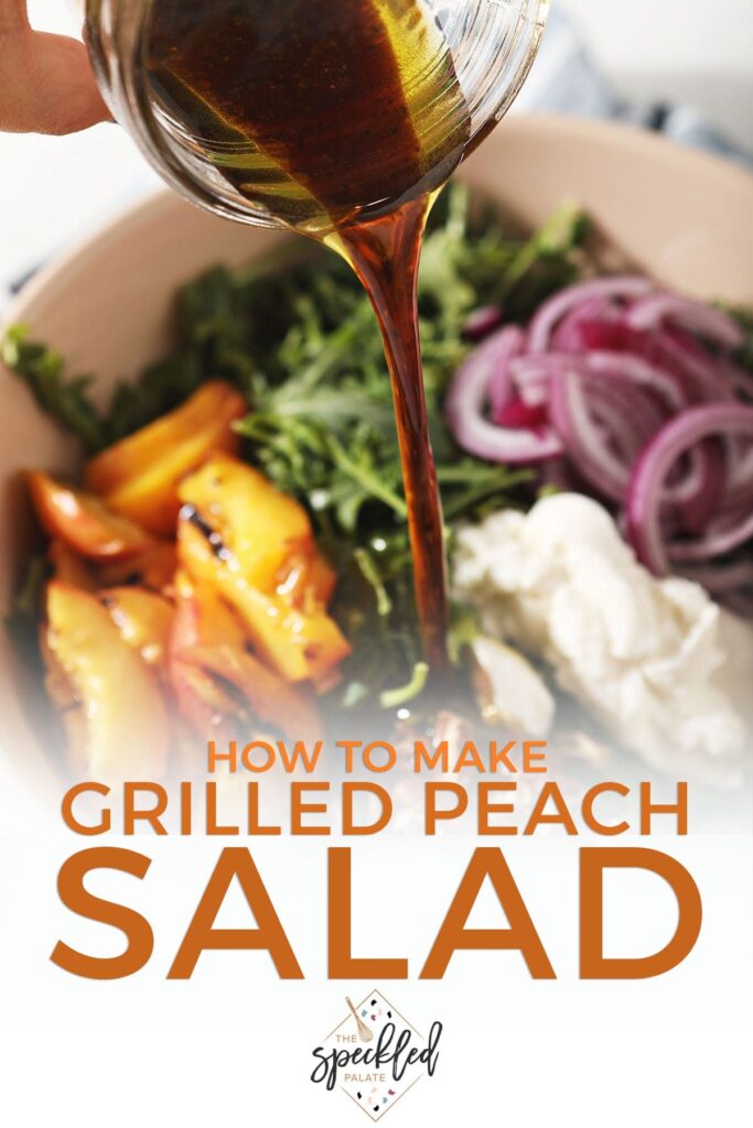 Balsamic vinaigrette pours on top of an arugula salad with the text how to make grilled peach salad