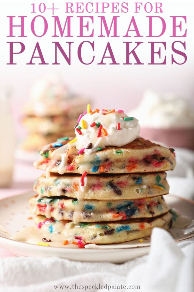 A stack of sprinkle Pancakes on a white plate with the text 10+ recipes for homemade pancakes