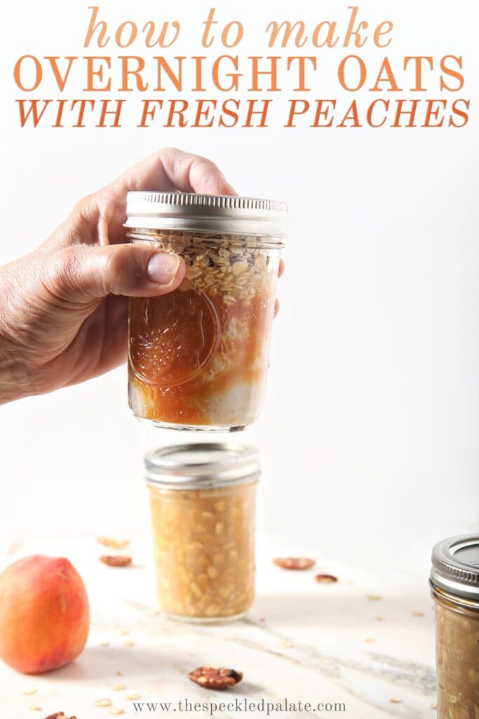 A hand shakes a jar of oats with the text how to make overnight oats with fresh peaches