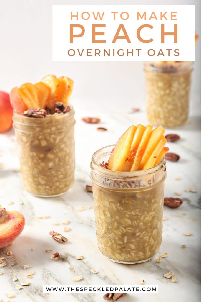 Three jars with peach slices and toasted pecan garnishes with the text how to make peach overnight oats