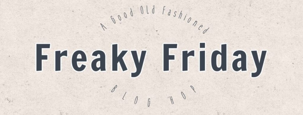 Graphic that says Freaky Friday a good old fashioned blog hop