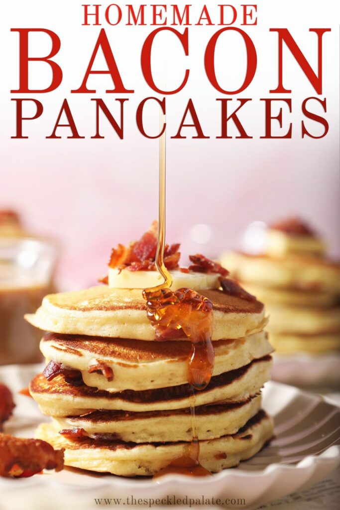 Syrup pours onto a stack of pancakes with the text homemade bacon pancakes