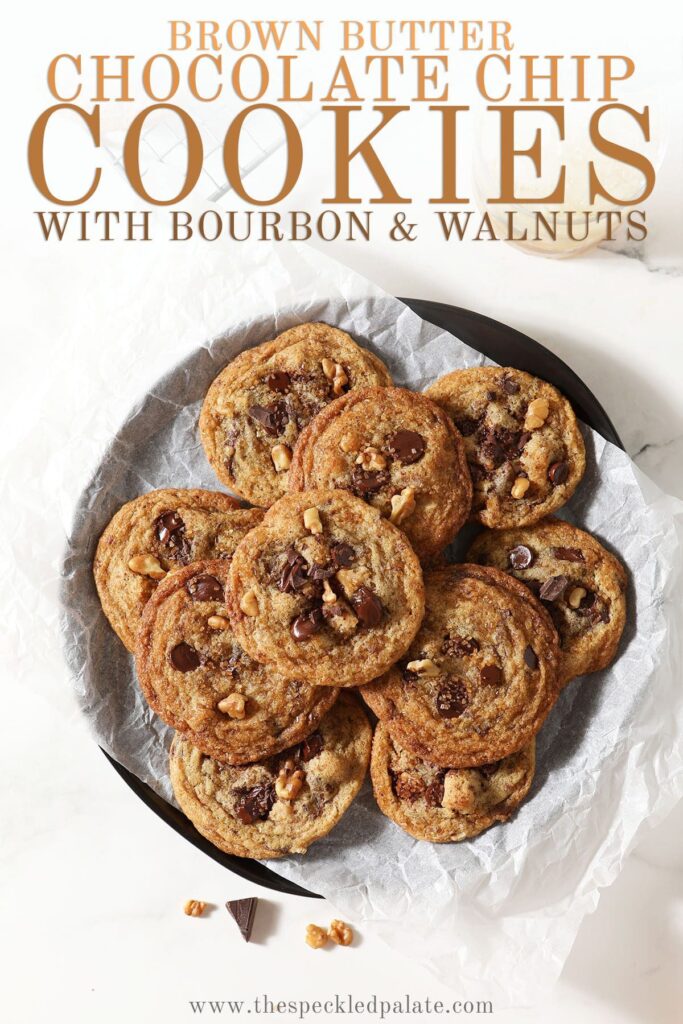 A plate of chocolate chip cookies with the text Brown butter Chocolate Chip Cookies with Bourbon & Walnuts