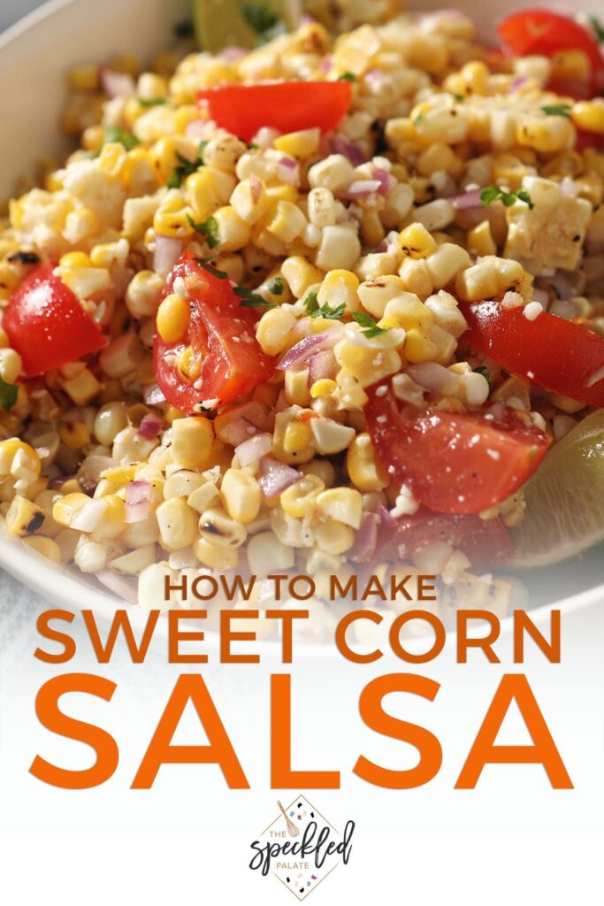 Close up of a corn salsa with tomatoes and limes with the text how to make sweet corn salsa