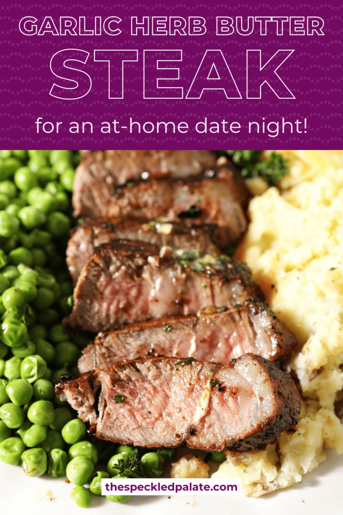 Sliced steak on a plate with peas and mashed potatoes with the text garlic herb butter steak for an at-home date night