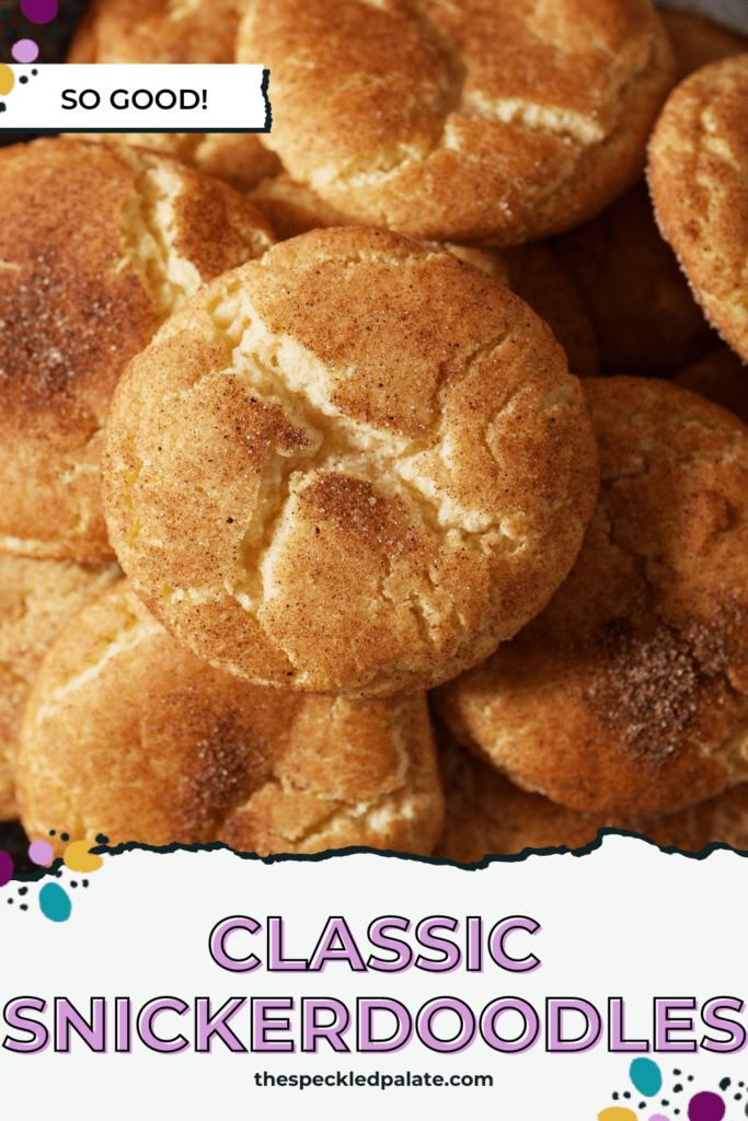 Close up of stacked cinnamon-sugar coated cookies on a bowl with the text classic snickerdoodles