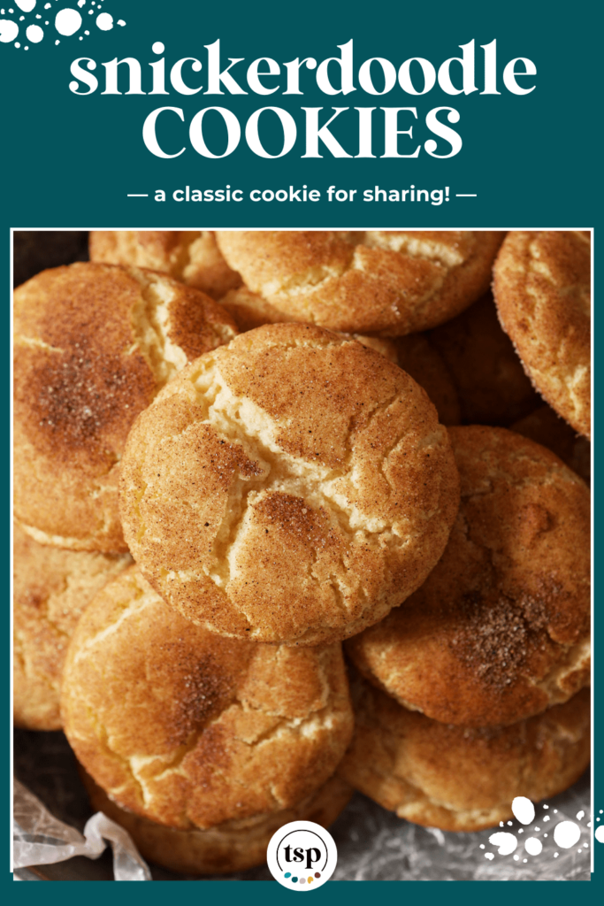 Close up of stacked cinnamon-sugar coated cookies on a bowl with the text snickerdoodle cookies a classic cookie for sharing