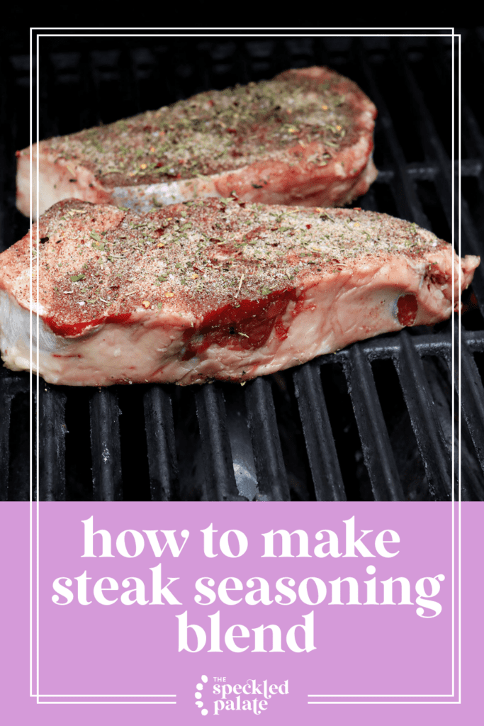 Two steaks on a grill seasoned with a homemade steak seasoning blend with the text how to make steak seasoning blend