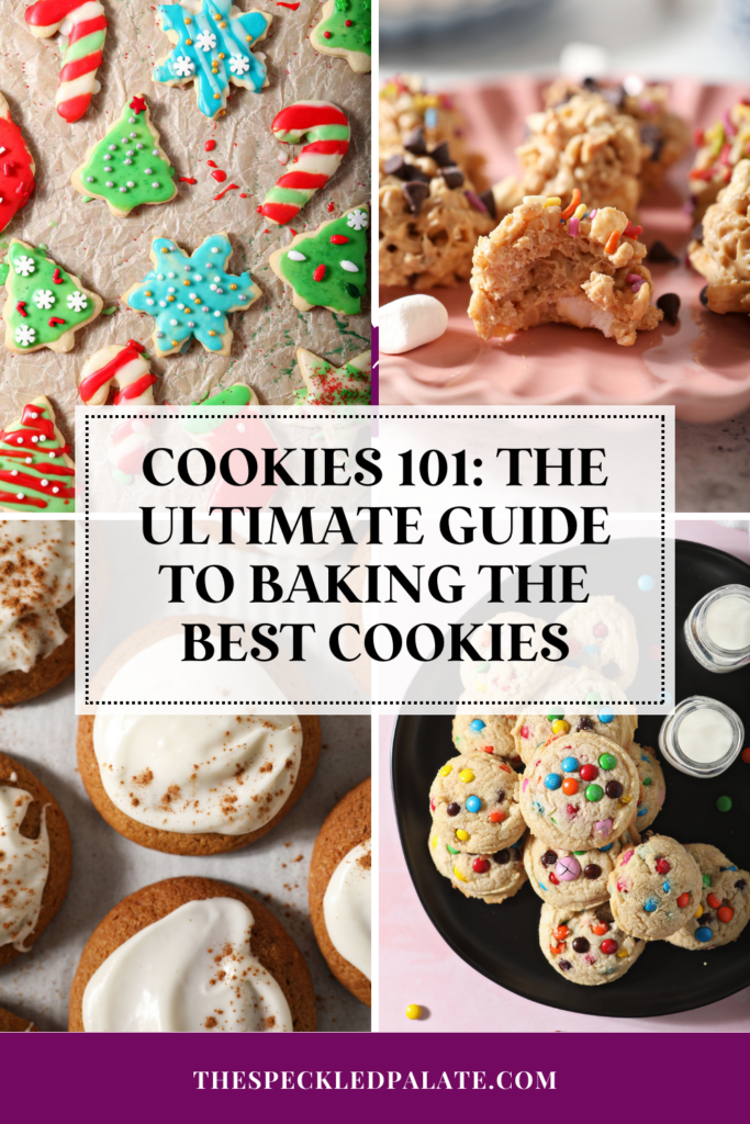 A collage of four images of different cookies on display with the text cookie 101: the ultimate guide to baking the best cookies