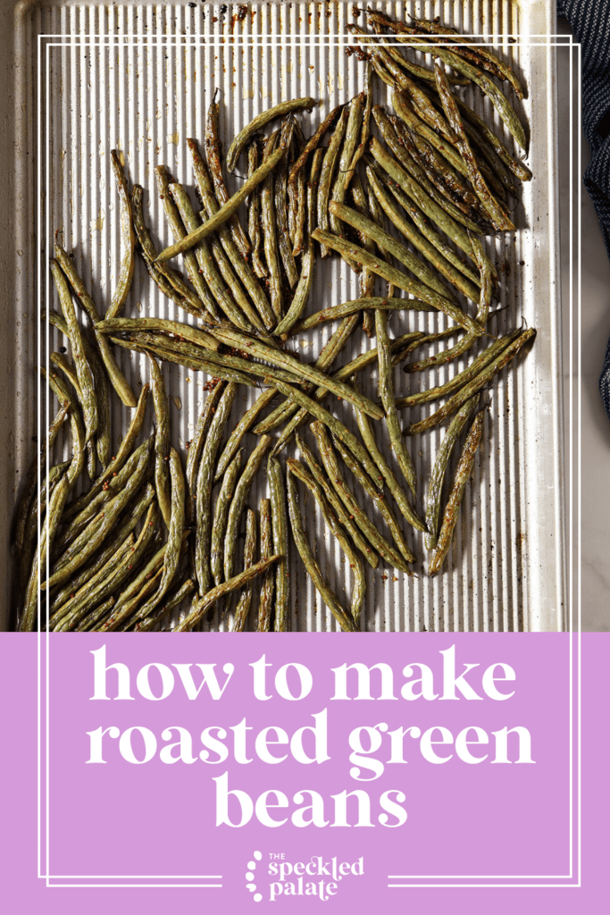 green beans on a sheet pan after roasting with the text how to make roasted green beans