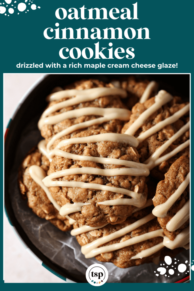 A cookie tin of Cinnamon Oatmeal Cookies from above with the text oatmeal cinnamon cookies drizzled with a rich maple cream cheese glaze