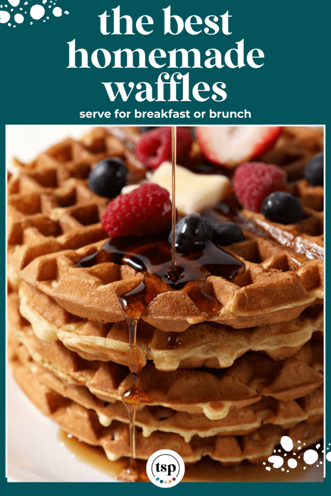 Syrup pours onto a stack of waffles on a white plate topped with fruit with the text the best homemade waffles serve for breakfast or brunch