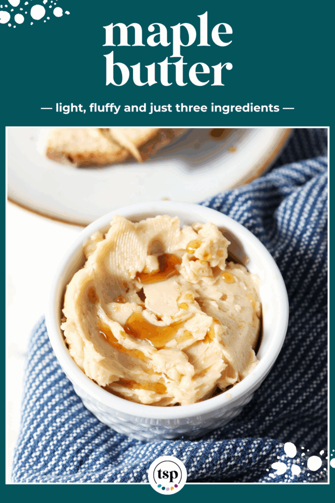 Overhead of a ramekin of maple butter drizzled with extra maple syrup next to a slice of bread with butter and a blue linen with the text maple butter light, fluffy and just three ingredients