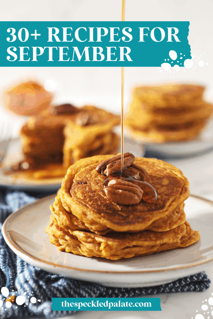 maple syrup drizzles onto a stack of pumpkin pancakes with the text 30+ recipes for september