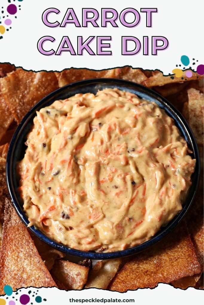Closeup of an overhead of a bowl holding Carrot Cake Dip, surrounded by cinnamon sugar wonton chips with the text carrot cake dip