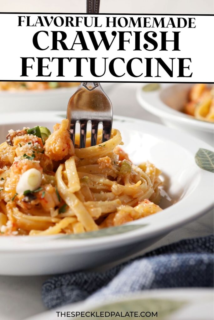 A fork swirls into a bowl of crawfish pasta with the text flavorful homemade crawfish fettuccine
