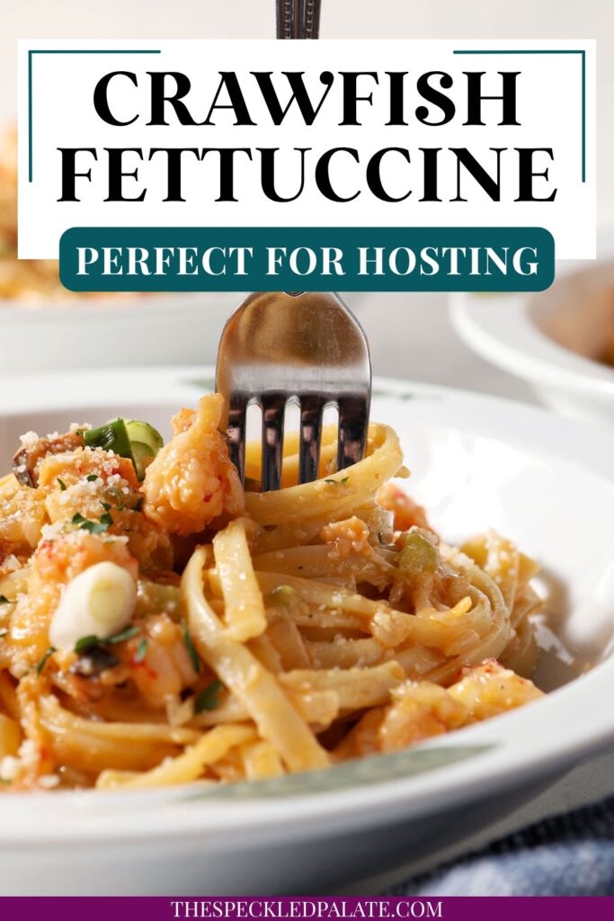A fork swirls into a bowl of crawfish pasta with the text crawfish fettuccine perfect for hosting