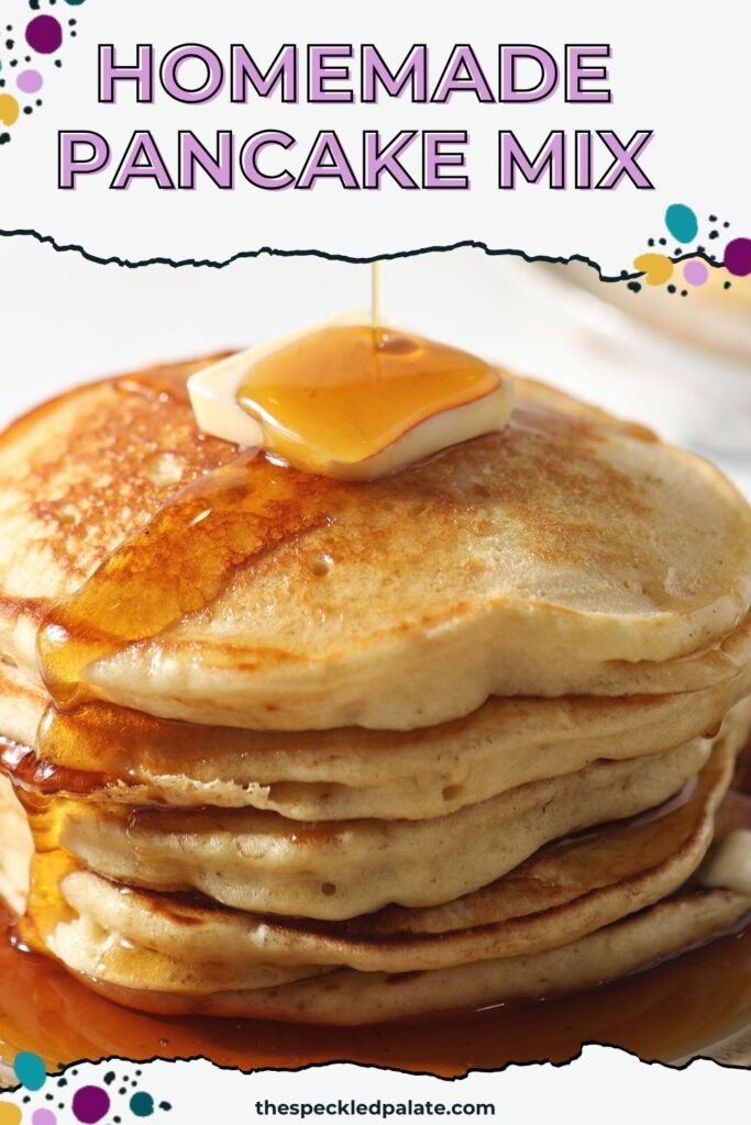 Closeup of syrup pouring on top of a stack of pancakes made from scratch made pancake mix with the text homemade pancake mix