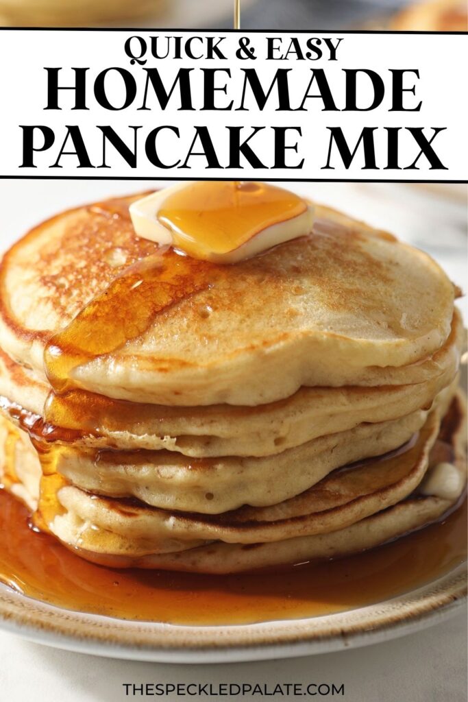 Closeup of syrup pouring on top of a stack of pancakes made from scratch made pancake mix with the text quick & easy homemade pancake mix