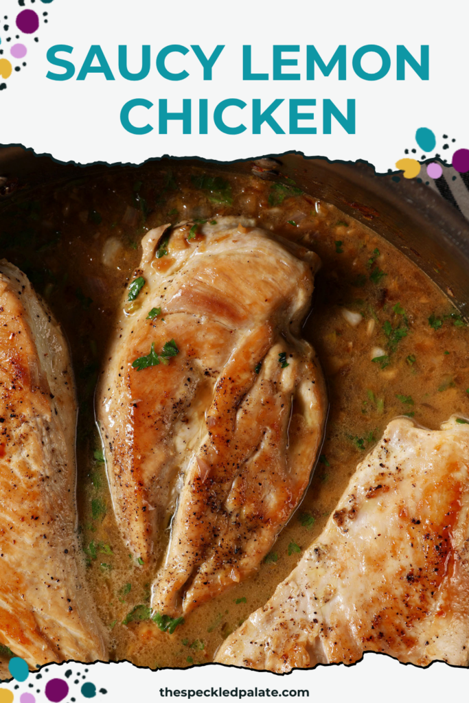 an up close shot of three saucy lemon chicken breasts in a pan with the pinterest title, "Saucy Lemon Chicken" up top